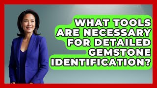 What Tools Are Necessary for Detailed Gemstone Identification Jewelry Market Spotlight