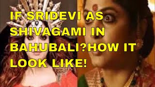 If Sridevi As Shivagami In Bahubali?How It Look Like