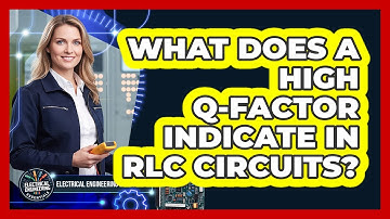 What Does A High Q-Factor Indicate In RLC Circuits?