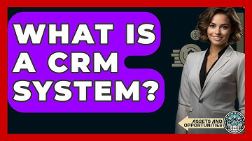 What Is A CRM System? - AssetsandOpportunity.org