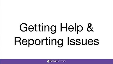 Getting Help and Reporting Issues in Ghost Browser