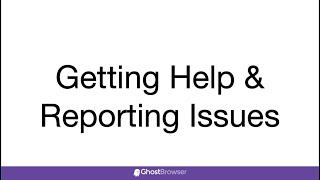 Getting Help and Reporting Issues in Ghost Browser Wealth
