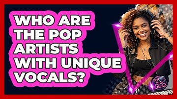 Who Are The Pop Artists With Unique Vocals? - Pop Music Gurus