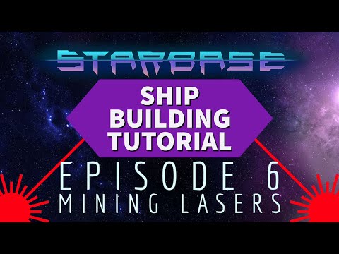 Starbase Ship Building Tutorial: Episode 6 Mining Lasers