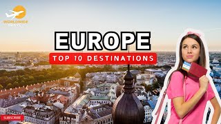 Discover Europe: Top 10 Amazing Destinations