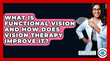 What Is Functional Vision And How Does Vision Therapy Improve It? - Optometry Knowledge Base