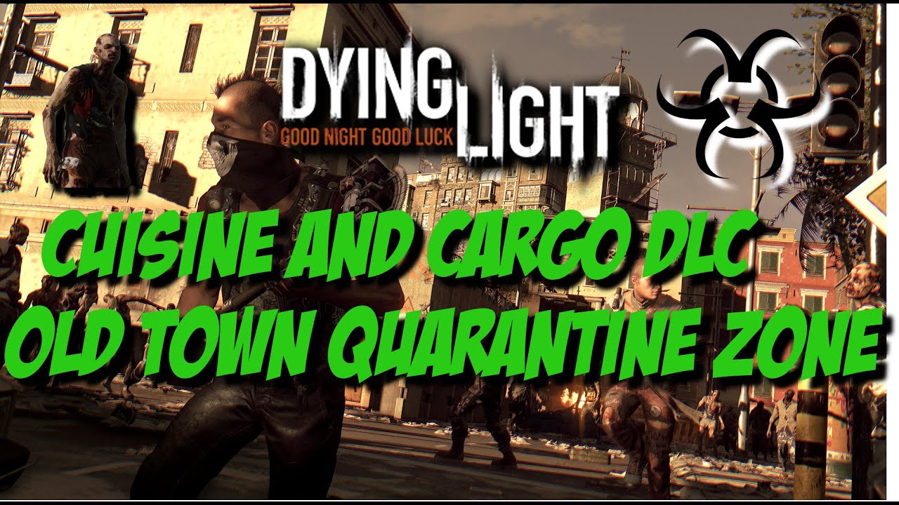 Dying Light - Cuisine and Cargo DLC - Old Town Quarantine Zone