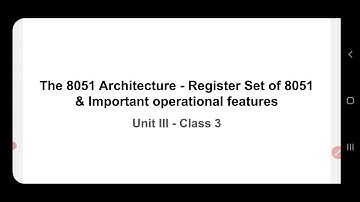 The  8051 architecture - Register set of 8051 & important operational features - Class 3