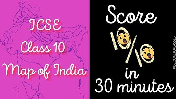 MAP OF INDIA ICSE CLASS 10 Geography | marking filling full syllabus single shot