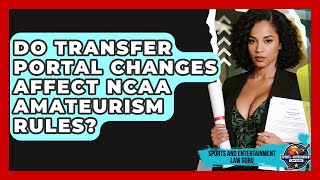 Do Transfer Portal Changes Affect NCAA Amateurism Rules - Sports and Entertainment Law Guru