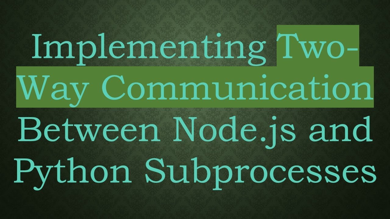 Implementing Two-Way Communication Between Node.js and Python ...