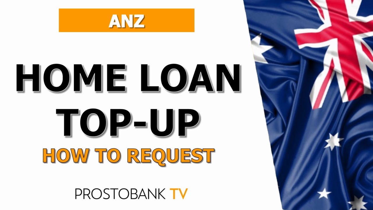 How to Request an ANZ Home Loan Top-Up Easily and Get Approved Faster