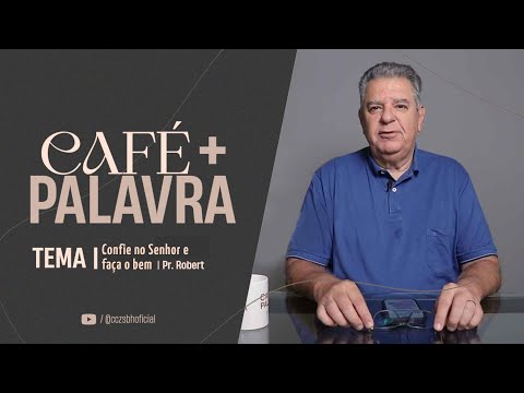 Café+ Palavra - Confie no Senhor e faça o bem - Pr Robert Alvarenga Café+ Palavra - Confie no Senhor e faça o bem - Pr Robert Alvarenga