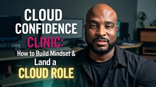 Cloud Confidence Clinic: How to Build Mindset & Land a Cloud Role