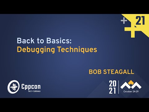 Back To Basics: Debugging Techniques - Bob Steagall - CppCon 2021 - Back To Basics: Debugging Techniques - Bob Steagall - CppCon 2021