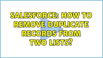 Salesforce: How to Remove duplicate records from two lists? (2 Solutions!!)