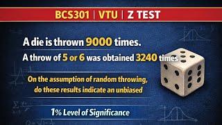 Z Test at 1% Level | Die Throws Problem | Hypothesis Testing | BCS301 VTU
