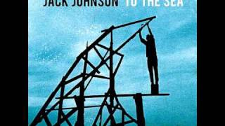 Jack Johnson - To The sea - To the sea