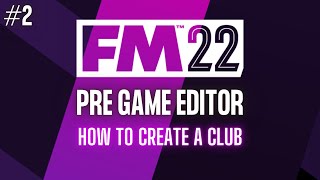 The Basics Of Club Creation | Football Manager Editor Tutorial | Part 2