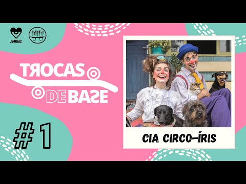 TROCAS DE BASE #1   CIA CIRCO IRIS