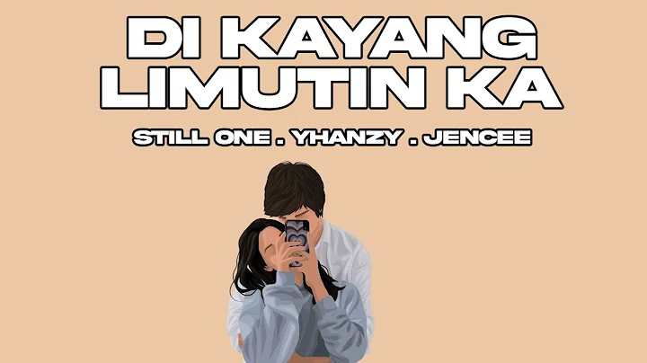 DI KAYANG LIMUTIN KA - STILL ONE , JENCEE , YHANZY...