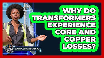 Why Do Transformers Experience Core And Copper Losses? - Electrical Engineering Essentials