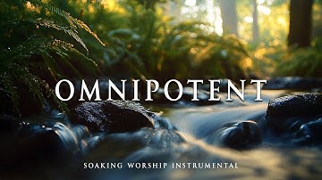 OMNIPOTENT - Soaking Worship Instrumental | Time With God