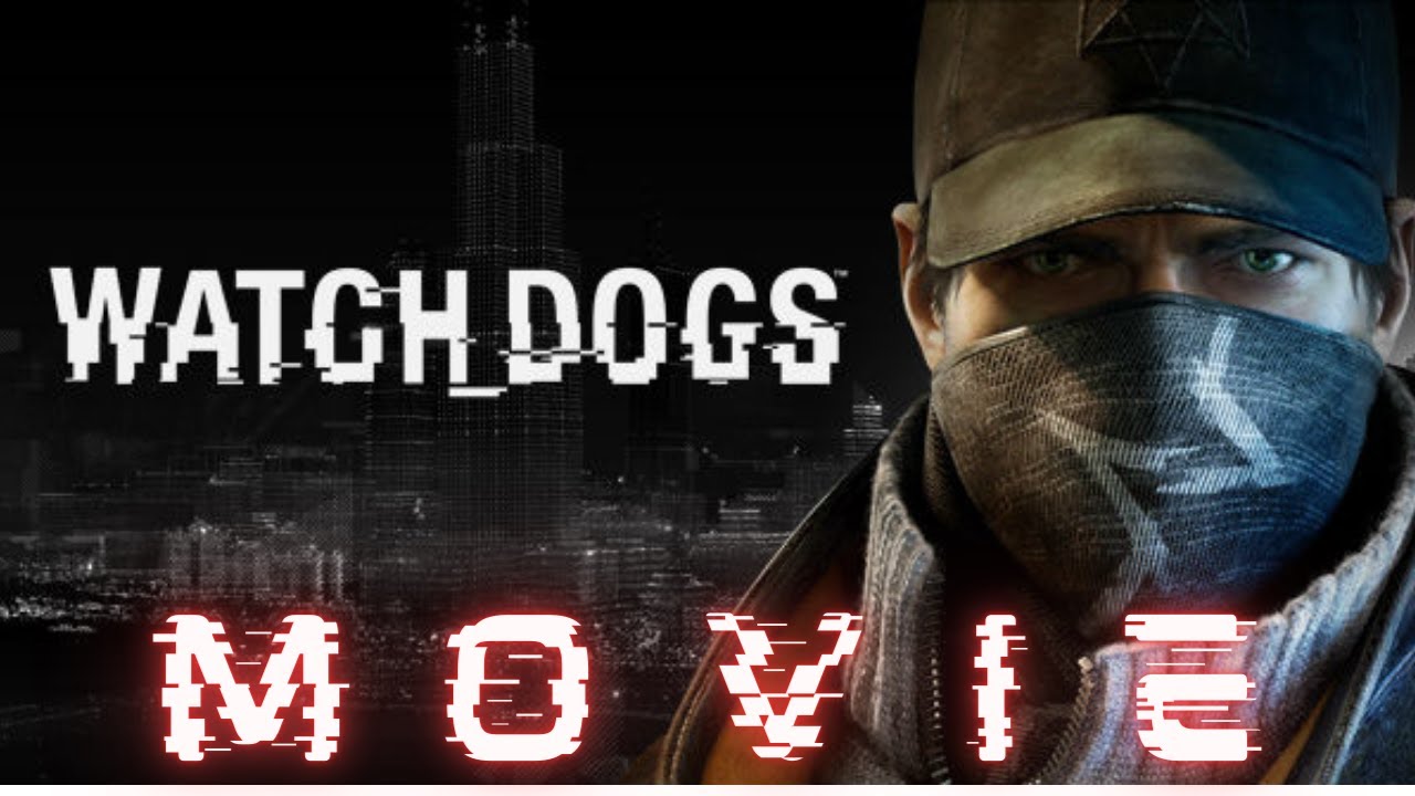 Watch Dogs - Full Movie