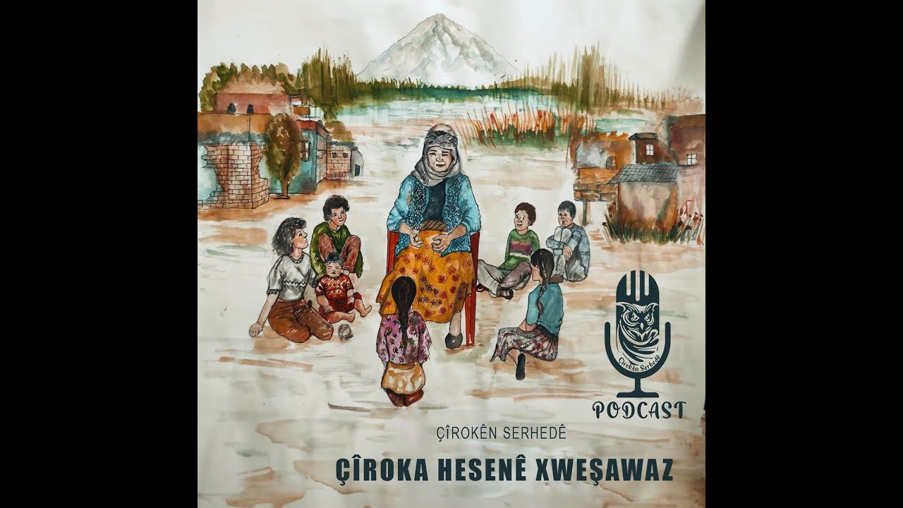 Çîrokên Serhedê  - Çîroka Hesenê Xweşawaz - podcast