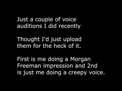Just some voice auditions I did recently (Morgan Freeman and creepy voice)