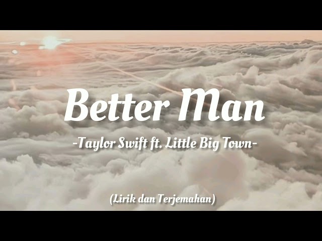 Better Man - Taylor Swift ft. Little Big Town (Lirik dan Terjemahan) class=