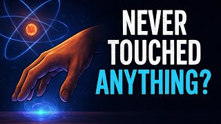Did You Ever Really Touch Anything? - The Weird Quantum Truth!