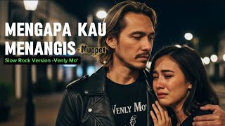 Download Lagu Mengapa Kau Menangis – Muppet | Cover Slow Rock Pria – Venly Mo’ MP3