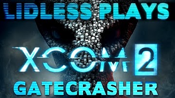 Lidless Plays XCOM 2: CI - #1 Operation Gatecrasher