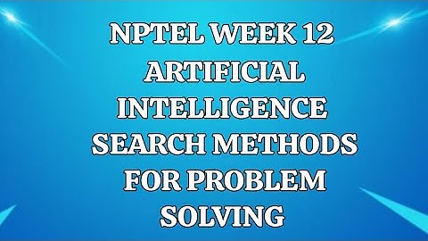 SWAYAM NPTEL|| WEEK 12|| ARTIFICIAL INTELLIGENCE || SEARCH METHODS FOR PROBLEM SOLVING || JNTUA ||