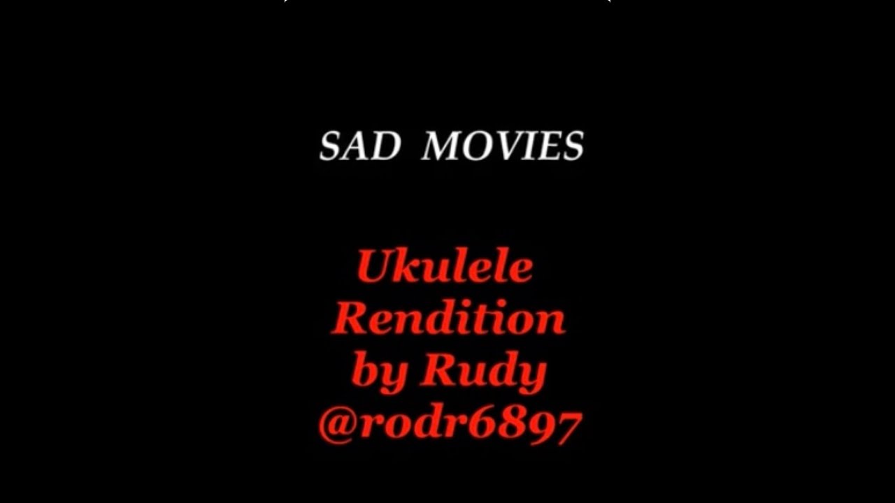 Sad Movies Always Make Me Cry rodr6897 ukulele YouTube Sad movies always make me cry rodr6897 ukulele youtube