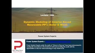 Lecture - 09A:  Dynamic Modeling of Inverter-Based Renewable PP's (Solar & Wind) in PSS/E