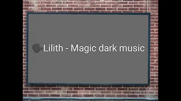 🗣️Lilith - Magic dark music