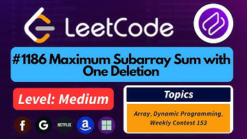 LeetCode 1186 – Maximum Subarray Sum With One Deletion | DP + Kadane’s Trick Explained