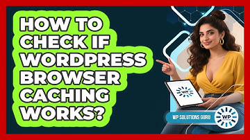 How To Check If WordPress Browser Caching Works?