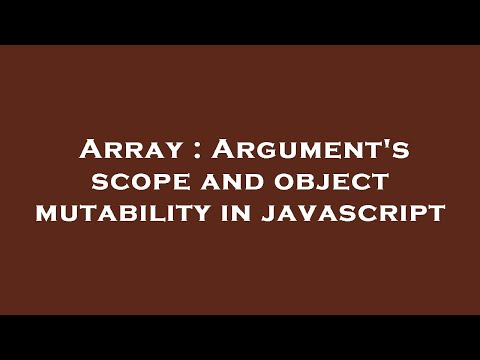 Array : Argument's scope and object mutability in javascript