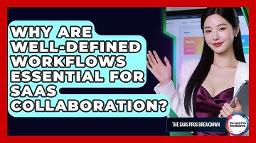 Why Are Well-defined Workflows Essential For SaaS Collaboration? - The SaaS Pros Breakdown