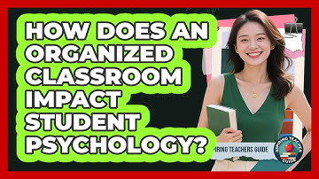 How Does An Organized Classroom Impact Student Psychology? - Aspiring Teacher Guide