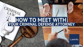 How To Meet With Your Criminal Defense Attorney | LawInfo