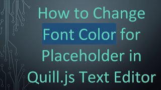How to Change Font Color for Placeholder in Quill.js Text Editor