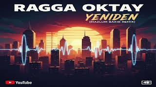 Ragga Oktay - Yeniden (Mazlum Bakır Remix)