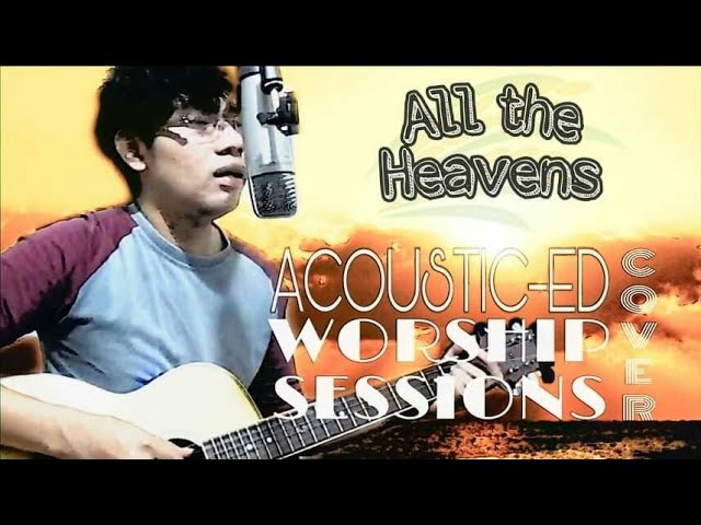 ACOUSTIC-ED All The Heavens by Hillsong -WORSHIP SESSION (COVER) class=