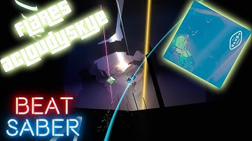 Flares - acloudyskye | (Expert +) [Beat Saber]