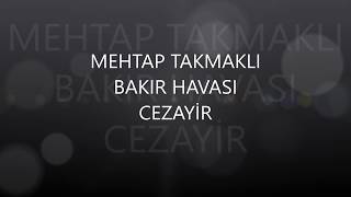 Mehtap Takmaklı - Cezayir (Bakır Havası)