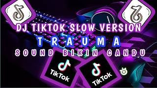 DJ TRAUMA SLOW BIKIN CANDU DJ VIRAL YANG DI CARI CARI